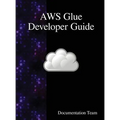 AWS Glue Developer Guide - Hardcover