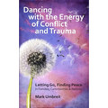 Dancing with the Energy of Conflict and Trauma: Letting Go - Finding Peace - Paperback