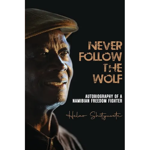 Never follow the wolf: The autobiography of a Namibian freedom fighter - Paperback