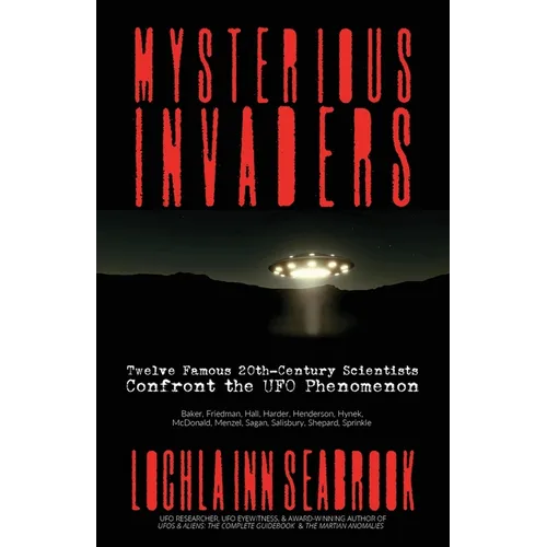 Mysterious Invaders: Twelve Famous 20th-Century Scientists Confront the UFO Phenomenon - Paperback