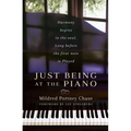 Just Being at the Piano: Harmony Begins in the Soul, Long Before the First Note Is Played - Paperback