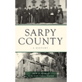 Sarpy County: A History - Hardcover
