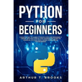 Python for Beginners: A Smarter Way to Learn Python in 5 Days and Remember it Longer. With Easy Step by Step Guidance and Hands on Examples. - Paperback