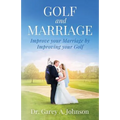 Golf and Marriage: Improve Your Marriage by Improving Your Golf - Paperback