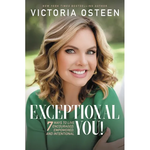 Exceptional You!: 7 Ways to Live Encouraged, Empowered, and Intentional - Paperback