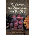 The Farmer, the Gastronome, and the Chef: In Pursuit of the Ideal Meal - Paperback