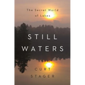 Still Waters: The Secret World of Lakes - Hardcover