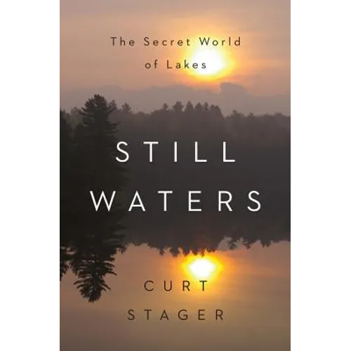 Still Waters: The Secret World of Lakes - Hardcover