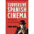 Subversive Spanish Cinema: The Politics of Performance - Paperback