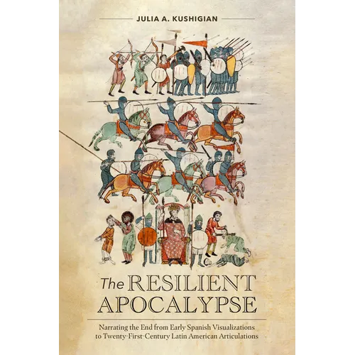 The Resilient Apocalypse: Narrating the End from Early Spanish Visualizations to Twenty-First Century Latin American Articulations - Paperback
