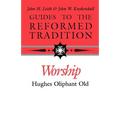 Guides to the Reformed Tradition: Worship: That is Reformed According to Scripture - Paperback