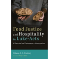 Food Justice and Hospitality in Luke-Acts: A Historical and Contemporary Interpretation - Paperback