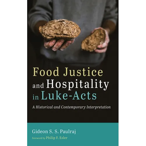 Food Justice and Hospitality in Luke-Acts: A Historical and Contemporary Interpretation - Paperback