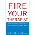 Fire Your Therapist: Why Therapy Might Not Be Working for You and What You Can Do about It - Paperback