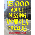 15,000 Adult Missing Vowels Puzzles: Improve Your Vocabulary While Having Fun - Paperback