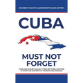 Cuba: Must not Forget - Hardcover