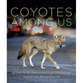 Coyotes Among Us: Secrets of the City's Top Predator - Hardcover