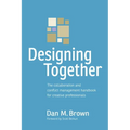 Designing Together: The collaboration and conflict management handbook for creative professionals - Paperback