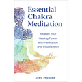 Essential Chakra Meditation: Awaken Your Healing Power with Meditation and Visualization - Paperback