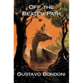 Off the Beaten Path: 22 Stories by Gustavo Bondoni - Paperback