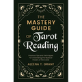 The Mastery Guide of Tarot Reading: Practical Tips and Techniques for Channeling the Mystical Powers of the Cards - Paperback