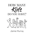 How Many Kids Do You Have? - Paperback