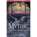 The Mythic Imagination: The Quest for Meaning Through Personal Mythology - Paperback