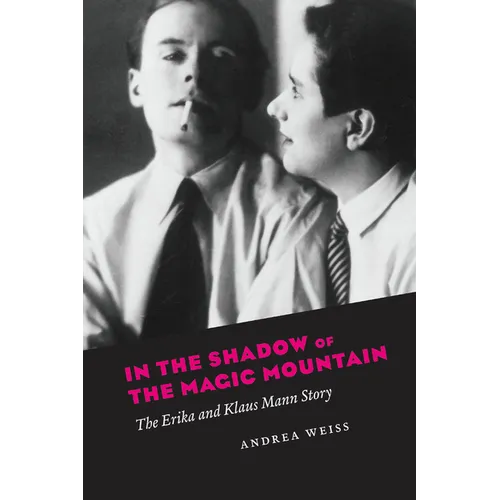 In the Shadow of the Magic Mountain: The Erika and Klaus Mann Story - Paperback