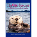 The Otter Spotters: A Wildlife Adventure in Alaska - Hardcover