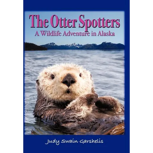 The Otter Spotters: A Wildlife Adventure in Alaska - Hardcover