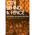 City Behind a Fence: Oak Ridge, Tennessee, 1942-1946 - Paperback