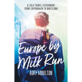 Europe by Milk Run: A Solo Travel Experiment from Copenhagen to Barcelona - Paperback