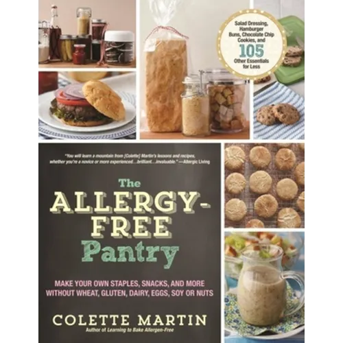 The Allergy-Free Pantry: Make Your Own Staples, Snacks, and More Without Wheat, Gluten, Dairy, Eggs, Soy or Nuts - Paperback