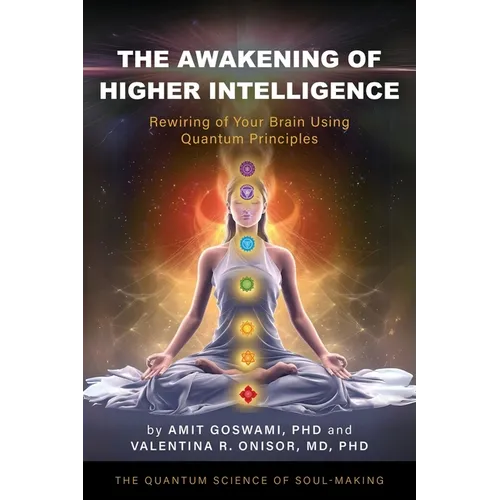 The Awakening of Higher Intelligence: Rewiring Your Brain Using Quantum Principles - Paperback