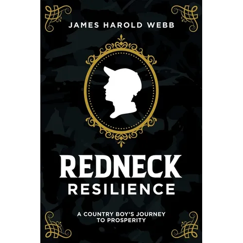 Redneck Resilience: A Country Boy's Journey to Prosperity - Paperback