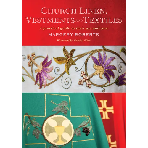 Church Linen, Vestments and Textiles: A Practical Guide to Their Use and Care - Paperback