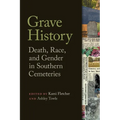 Grave History: Death, Race, and Gender in Southern Cemeteries - Paperback