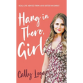 Hang In There, Girl: Real Life Advice from a Big Sister in Christ - Hardcover