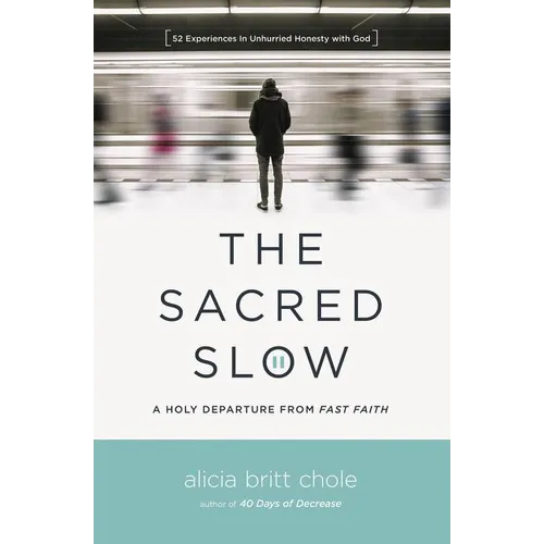 The Sacred Slow: A Holy Departure from Fast Faith - Paperback