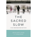 The Sacred Slow: A Holy Departure from Fast Faith - Paperback