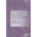 Post-Christian Interreligious Liberation Theology - Hardcover