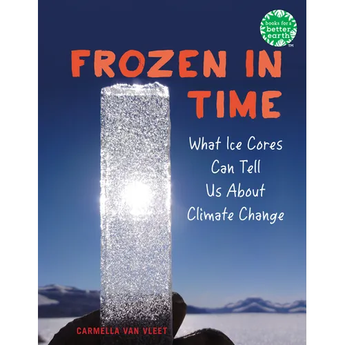Frozen in Time: What Ice Cores Can Tell Us about Climate Change - Hardcover