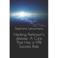 Healing Parkinson's disease: A Cure That Has a 91% Success Rate - Paperback