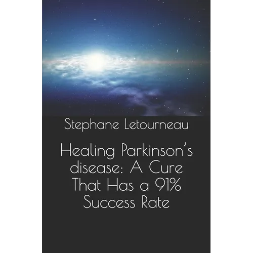 Healing Parkinson's disease: A Cure That Has a 91% Success Rate - Paperback