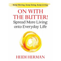 On With The Butter: Spread More Living onto Everyday Life - Paperback