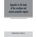 Appendix to the book of the crossbow and ancient projectile engines - Paperback