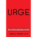 Urge: Why You Really Want What You Want (And How To Make Everyone Want What You've Got) - Paperback