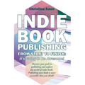 Indie Book Publishing from Start to Finish: It's Going to Be Awesome! - Paperback