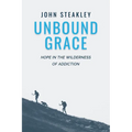 Unbound Grace: Hope in the Wilderness of Addiction - Paperback