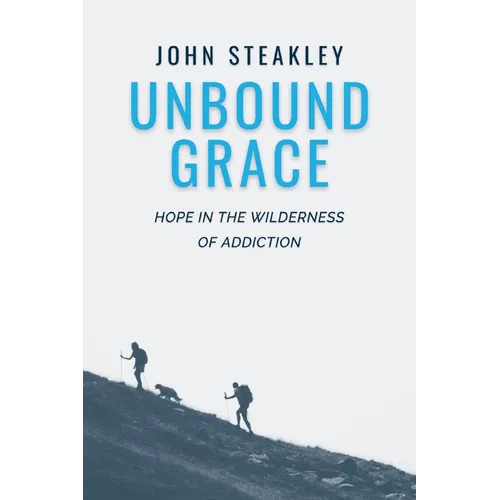 Unbound Grace: Hope in the Wilderness of Addiction - Paperback